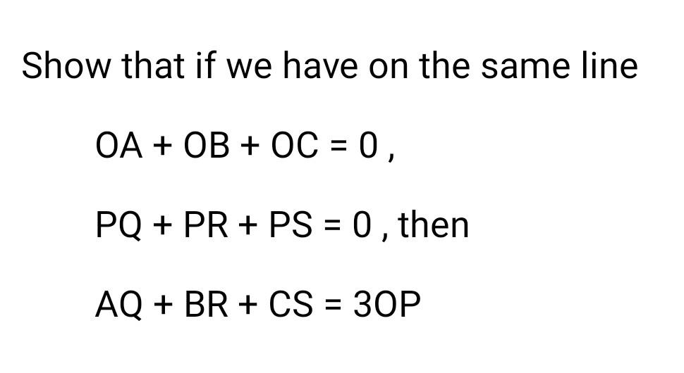 Solved Show that if we have on the same line OA + OB + OC = | Chegg.com