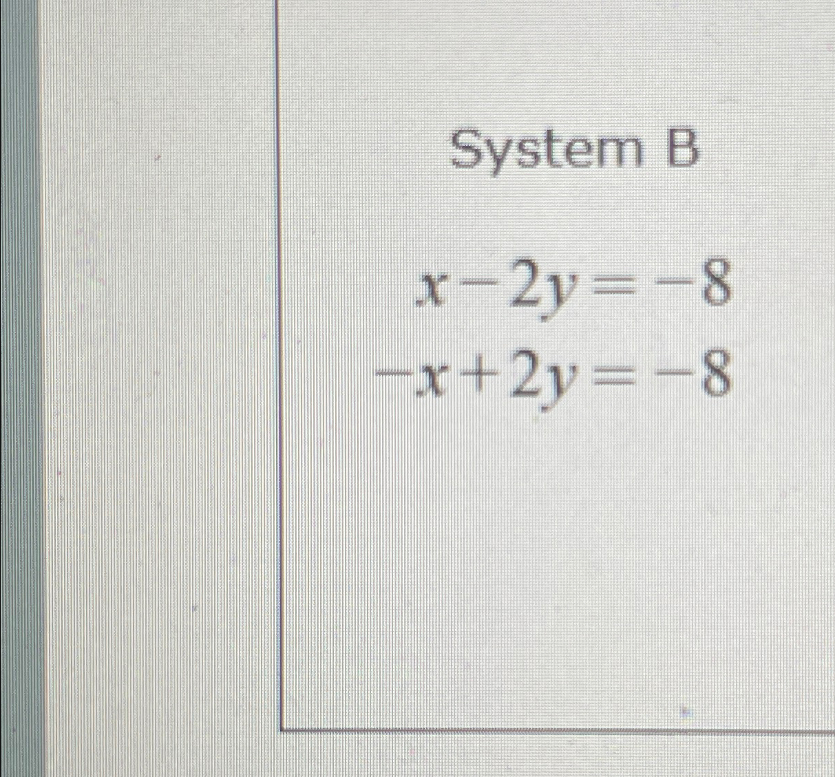 Solved System Bx-2y=-8-x+2y=-8 | Chegg.com