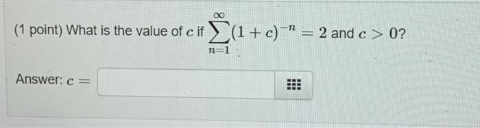 Solved (1 point) What is the value of c if ∑n=1∞(1+c)−n=2 | Chegg.com