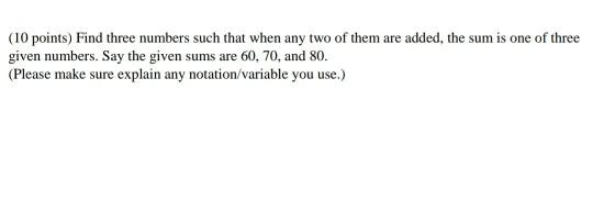 Solved (10 points) Find three numbers such that when any two | Chegg.com
