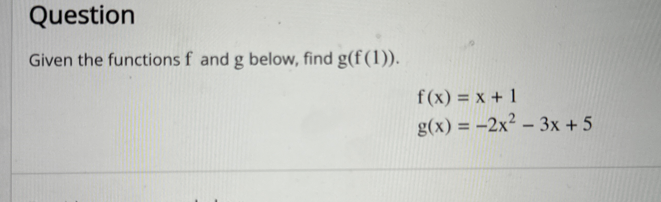 Solved QuestionGiven the functions f ﻿and g ﻿below, find | Chegg.com