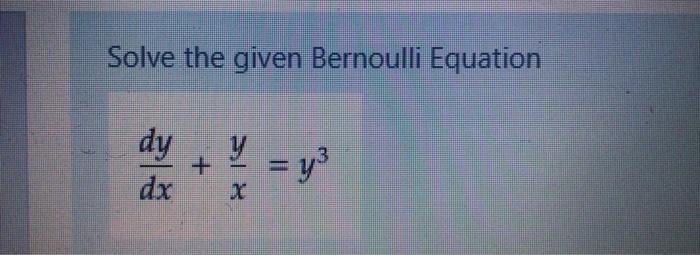 Solved Solve the given Bernoulli Equation dy + y = y² | Chegg.com