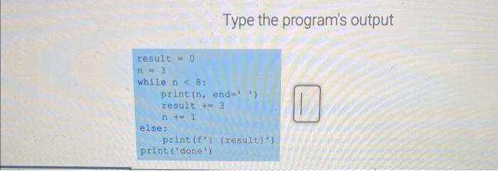 Solved Type the program's output result =0 n=3 while n