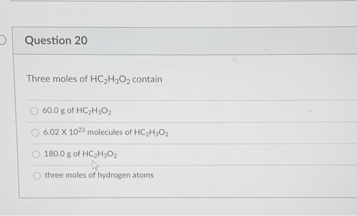 Solved Question 20 Three moles of HC2H2O2 contain 60.0 g of | Chegg.com