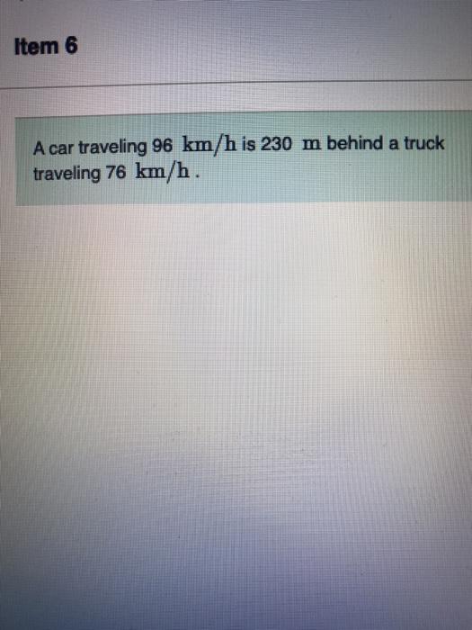 Solved Item 6 A car traveling 96 km/h is 230 m behind a | Chegg.com