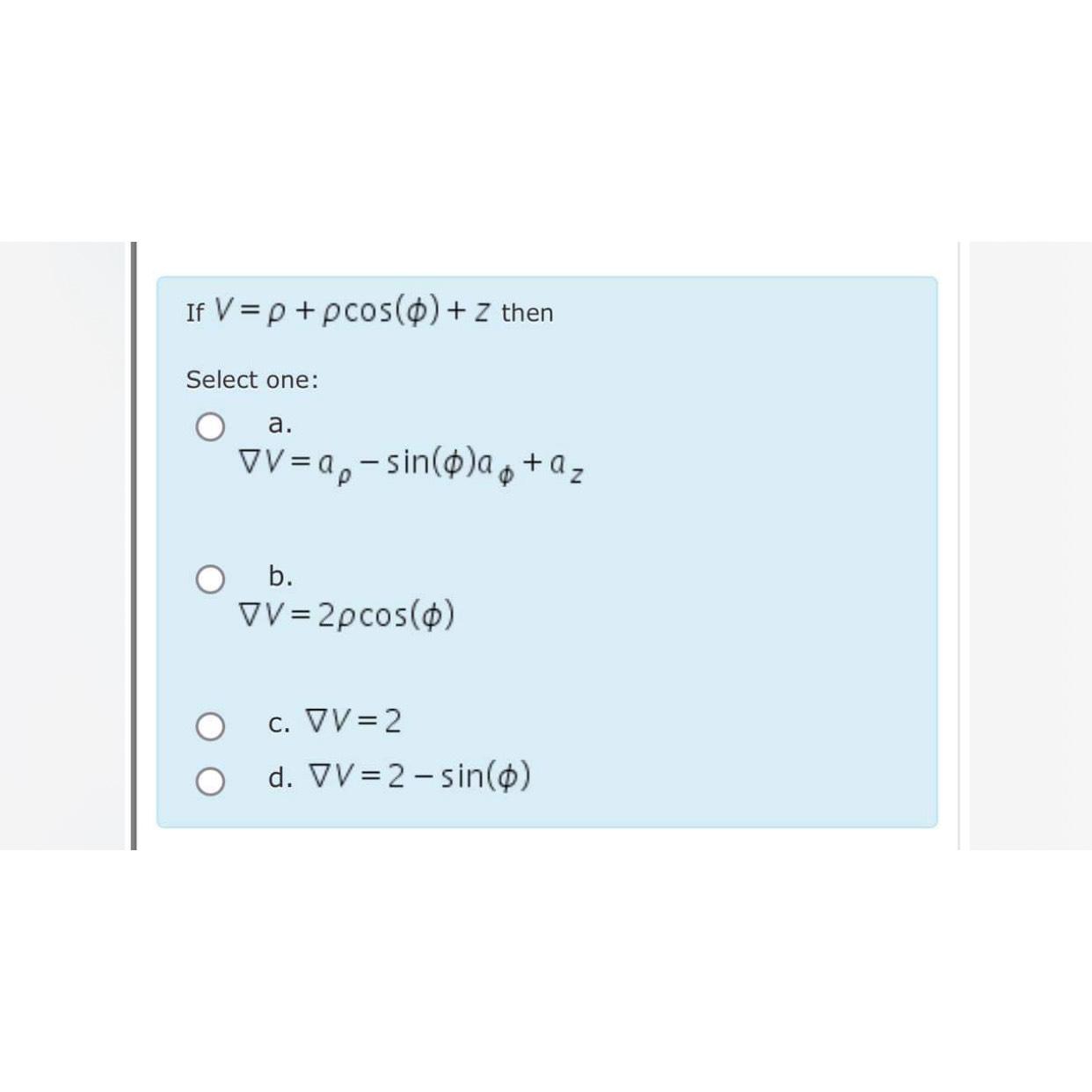 Solved If V=ρ+ρcos(φ)+Z ﻿then Select one:a. | Chegg.com
