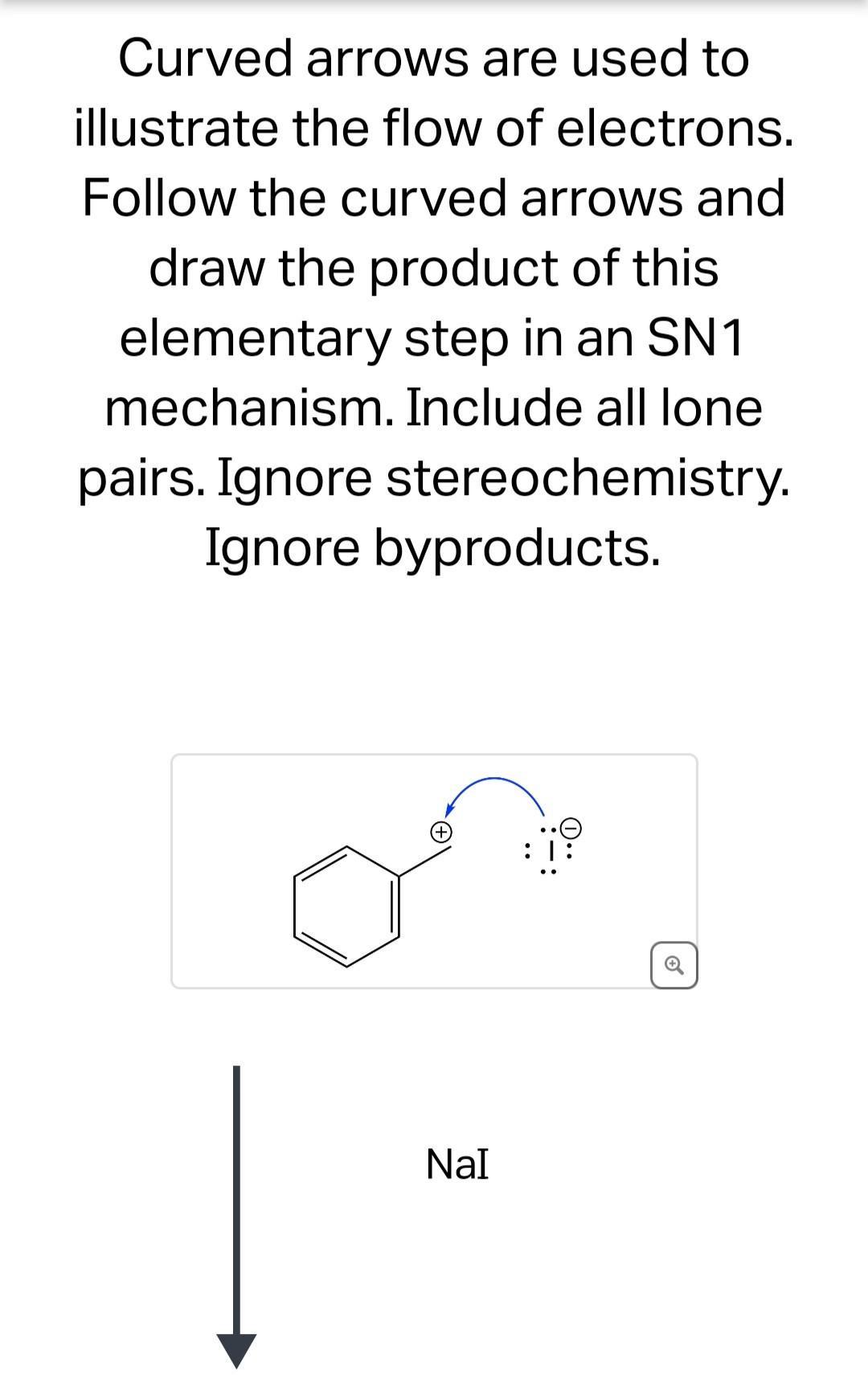 Curved arrows are used to illustrate the flow of electrons. Follow the curved arrows and draw the product of this elementary