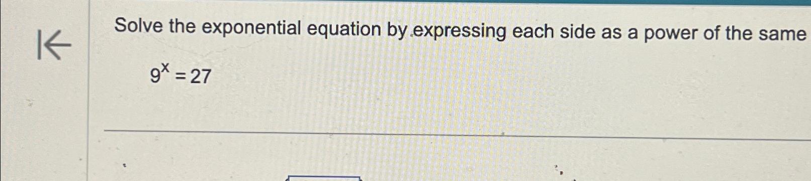 Solved Solve the exponential equation by expressing each | Chegg.com