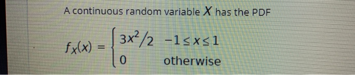 Solved A continuous random variable X has the PDF fxx) = | Chegg.com