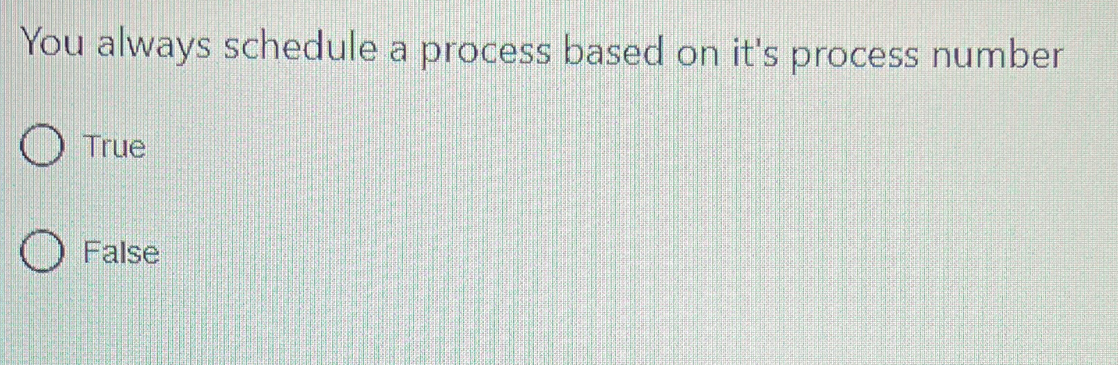 Solved You always schedule a process based on it's process | Chegg.com