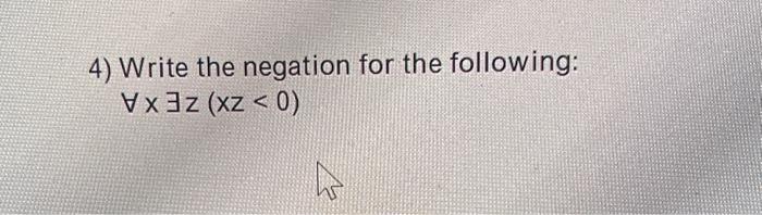 Solved 4) Write The Negation For The Following: ∀x∃z(xz