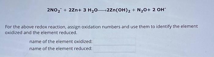 Solved 2NO2−+2Zn+3H2O 2Zn(OH)2+N2O+2OH− For the above redox | Chegg.com