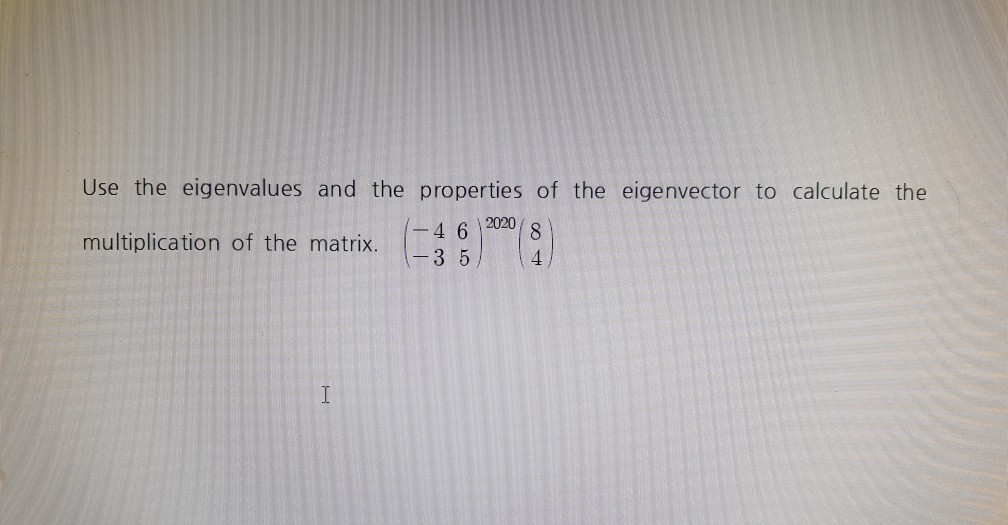 Solved Use the eigenvalues and the properties of the | Chegg.com