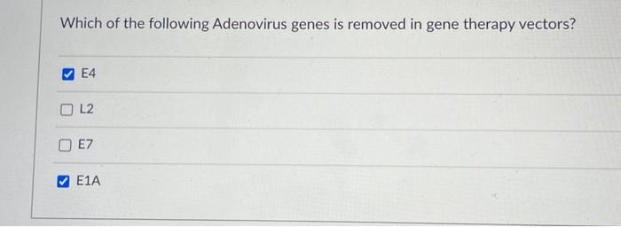Solved Which of the following Adenovirus genes is removed in | Chegg.com