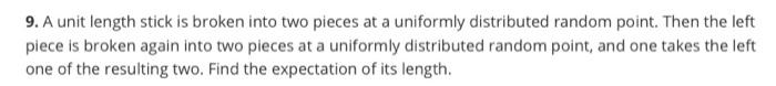 Solved 9. A unit length stick is broken into two pieces at a | Chegg.com