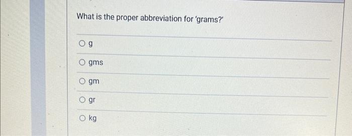 solved-what-is-the-proper-abbreviation-for-grams-g-gms-gm-chegg