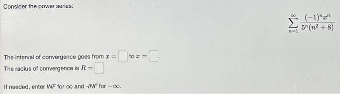 Solved Consider the power series: ∑n=1∞5n(n2+8)(−1)nxn The | Chegg.com