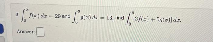 Solved If ∫09f(x)dx=29 and ∫09g(x)dx=13, find | Chegg.com