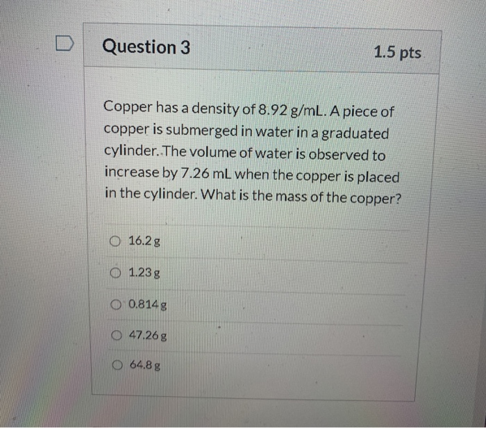 Solved Question 3 1.5 pts Copper has a density of 8.92 g/mL.