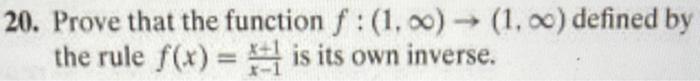 Solved 20. Prove that the function f:(1,∞)→(1,∞) defined by | Chegg.com