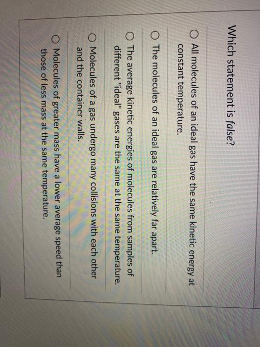 Solved Which statement is false? O All molecules of an ideal