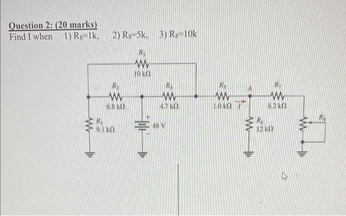 Question 2: (20 marks) Find I when 1) Ro=1k, 2) R3-5k, 3) R=10k R w 10KN R w 6.8k RI w 47 ΚΩ RS w ΤΟ ΚΩΣ R w 8.2k Ri 9.1 kn 4