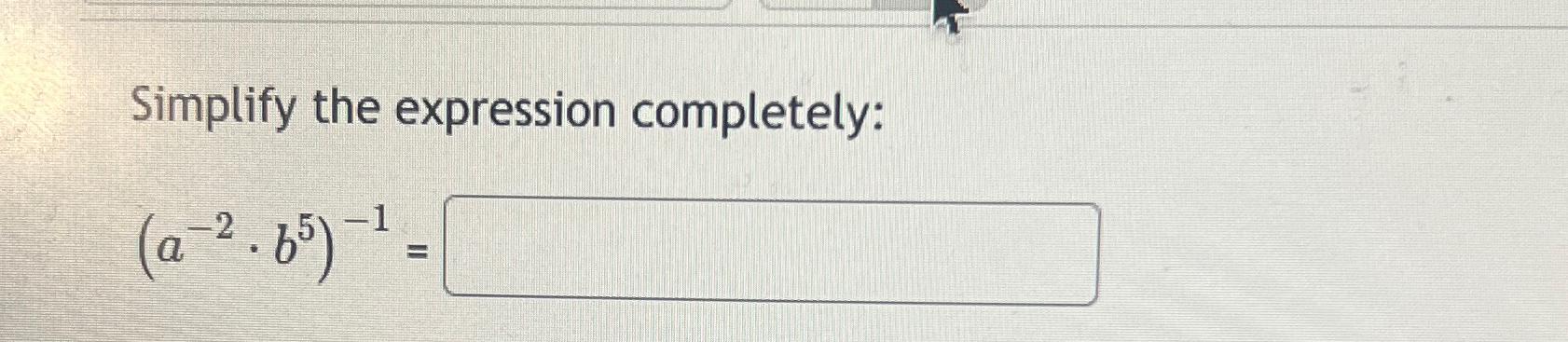 Solved Simplify The Expression Completely:(a-2*b5)-1= | Chegg.com