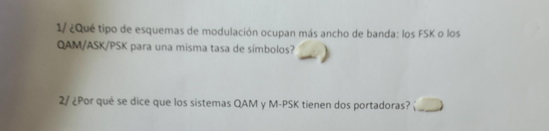 1/ ¿Qué tipo de esquemas de modulación ocupan más ancho de banda: los FSK o los QAM/ASK/PSK para una misma tasa de simbolos?