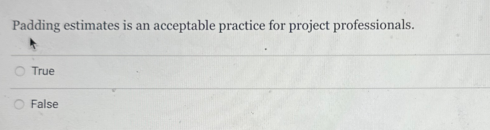 Solved Padding estimates is an acceptable practice for | Chegg.com