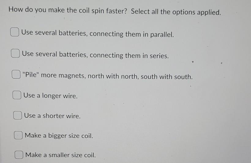 Solved How do you make the coil spin faster? Select all the