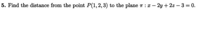 Solved 5. Find the distance from the point P(1,2,3) to the | Chegg.com