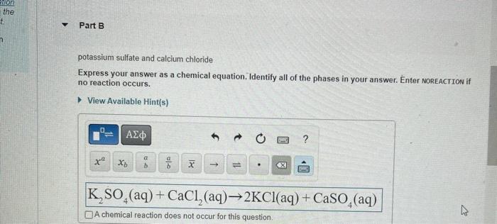 potassium sulfate and calcium chloride
Express your answer as a chemical equation. Identify all of the phases in your answer.