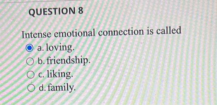 QUESTION 8 Intense emotional connection is called O | Chegg.com