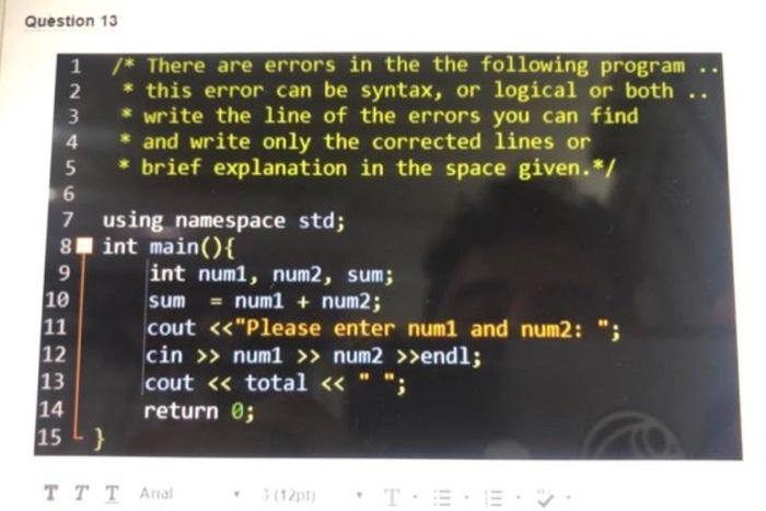 Solved Question 13 1 /* There are errors in the the | Chegg.com