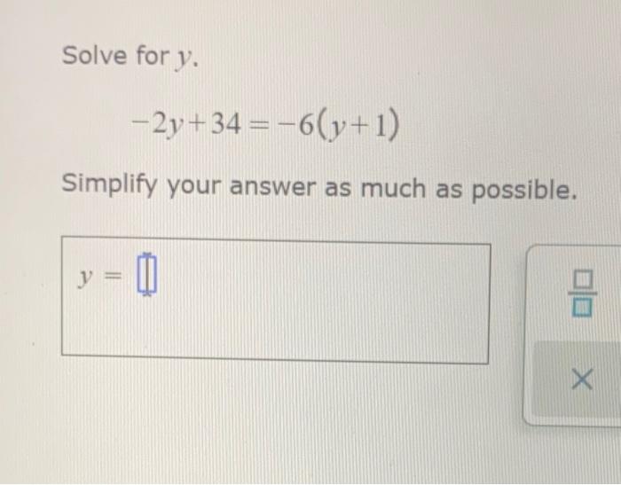 Solved Solve for y. -2y+34 =-6(y+1) Simplify your answer as | Chegg.com