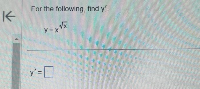 For the following, find \( y^{\prime} \). \[ y=x^{\sqrt{x}} \] \[ y^{\prime}= \]