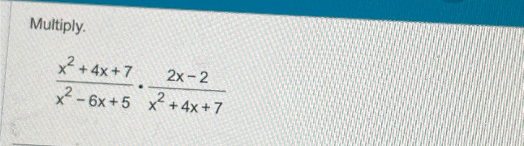multiply 2x2 4x 3 )( x2 2x 5 2x4 7x2 15