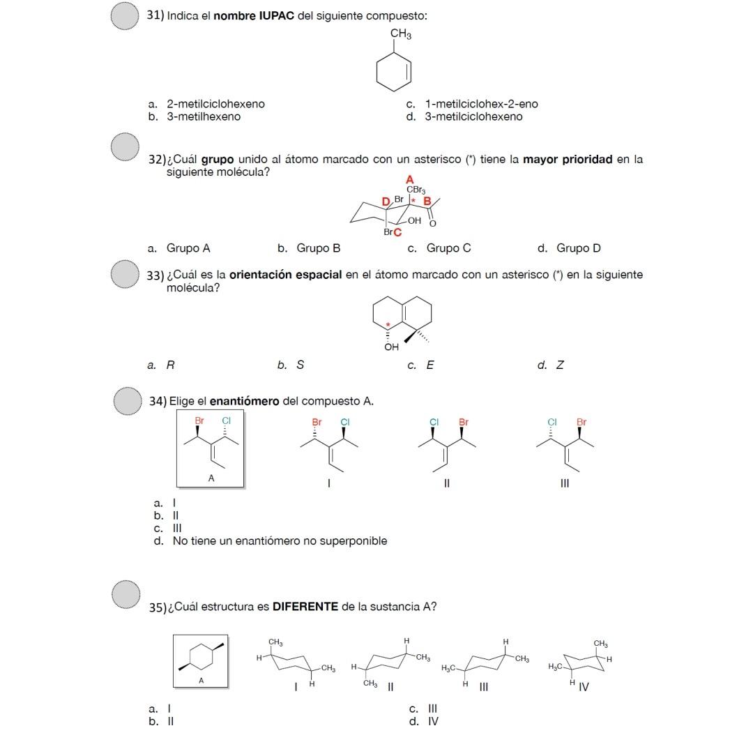 31) Indica el nombre IUPAC del siguiente compuesto: a. 2-metilciclohexeno c. 1-metilciclohex-2-eno b. 3-metilhexeno d. 3-meti