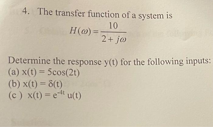 Solved 4. The transfer function of a system is H(ω)=2+jω10 | Chegg.com