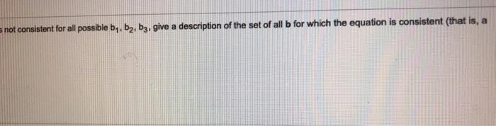Solved Determine if the equation Ax=b is consistent for all | Chegg.com