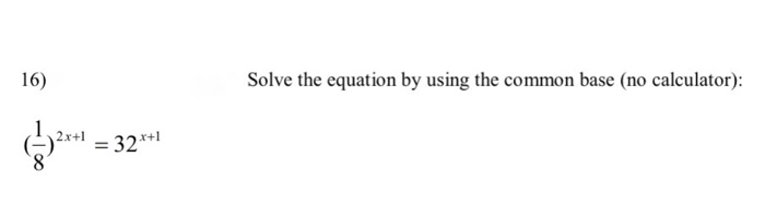 Solved 16) Solve the equation by using the common base (no | Chegg.com
