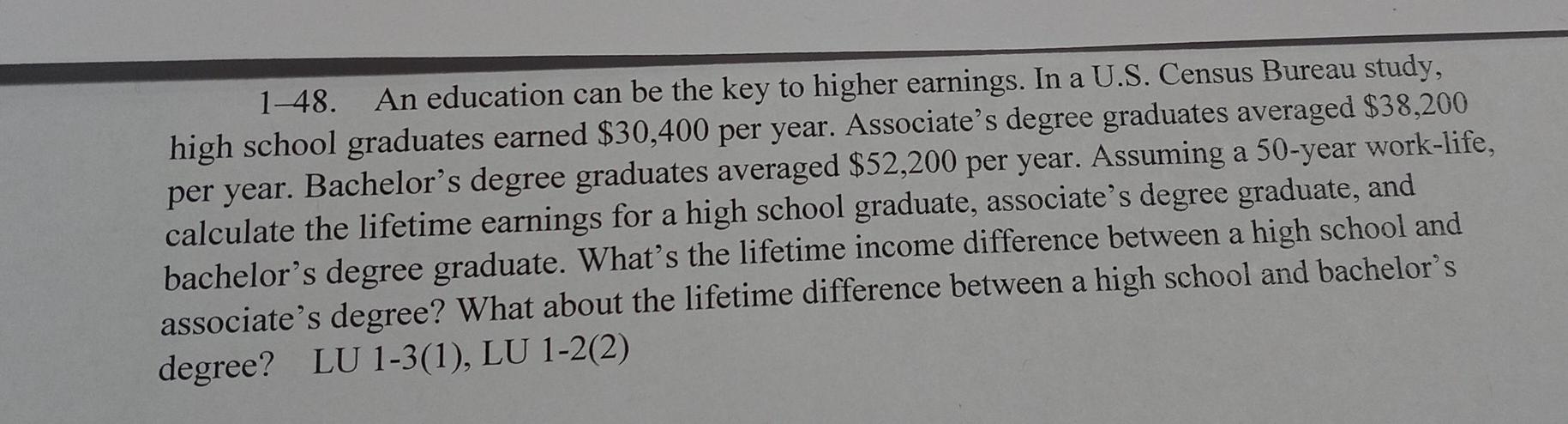 Solved 1-48. An education can be the key to higher earnings. | Chegg.com