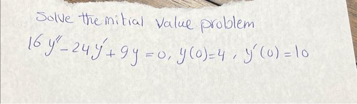 Solve the mitial value problem \[ 16 y^{\prime \prime}-24 y^{\prime}+9 y=0, y(0)=4, y^{\prime}(0)=10 \]