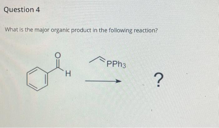 Solved What is the major organic product in the following | Chegg.com