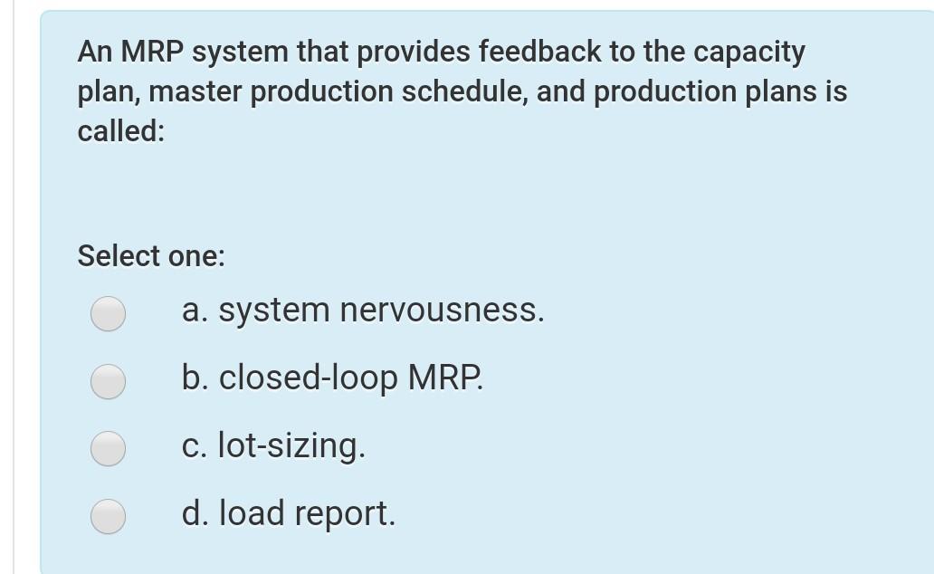 Solved An MRP system that provides feedback to the capacity | Chegg.com