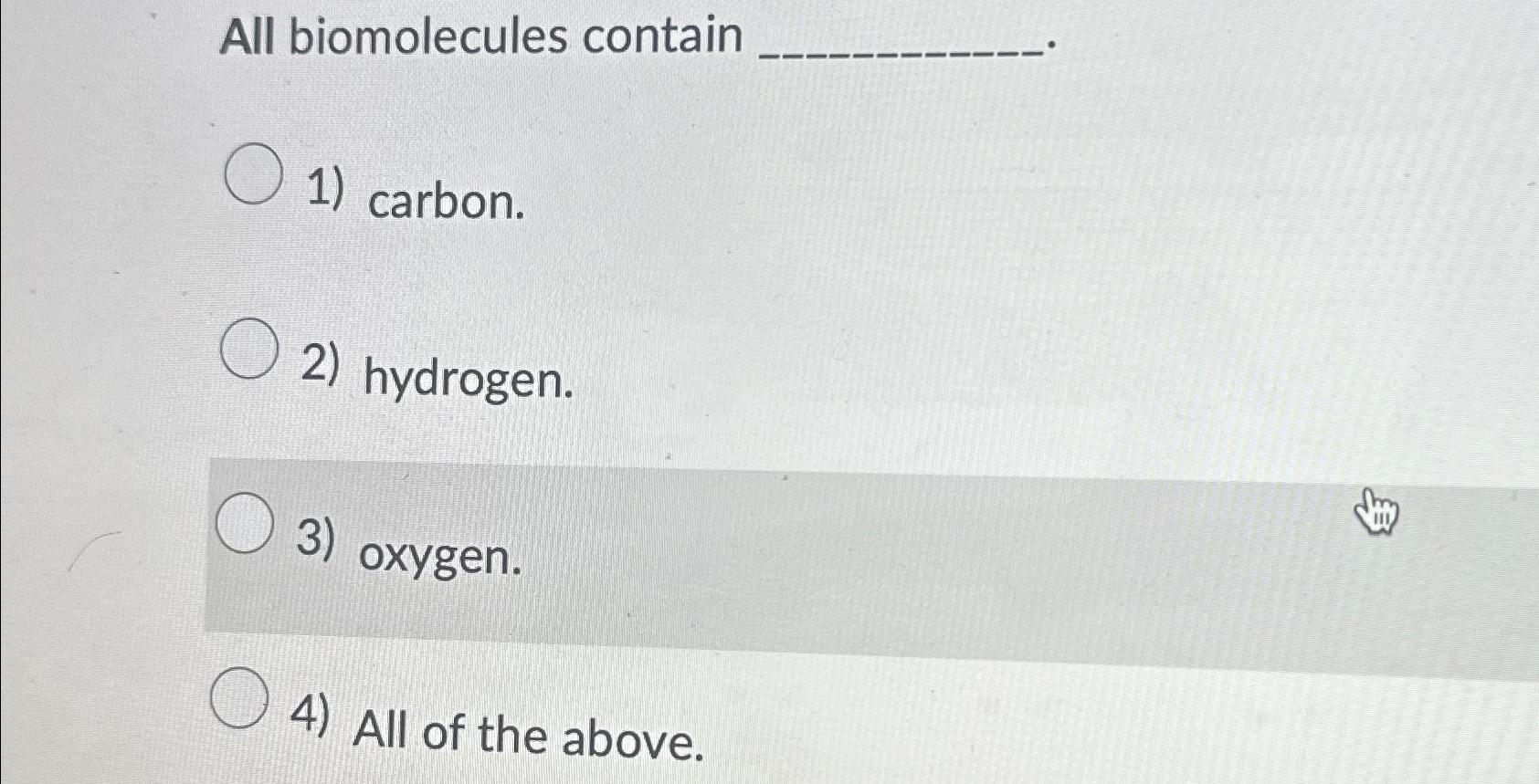 Solved All biomolecules containcarbon.hydrogen.oxygen.All of | Chegg.com