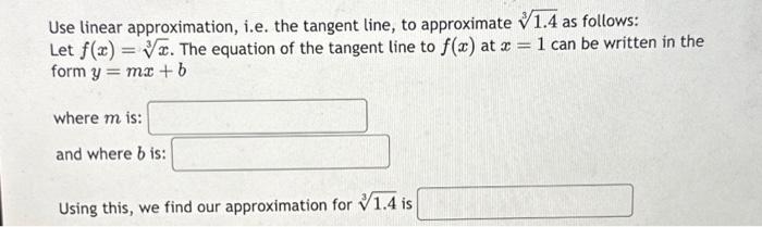 Solved Use Linear Approximation, I.e. The Tangent Line, To | Chegg.com