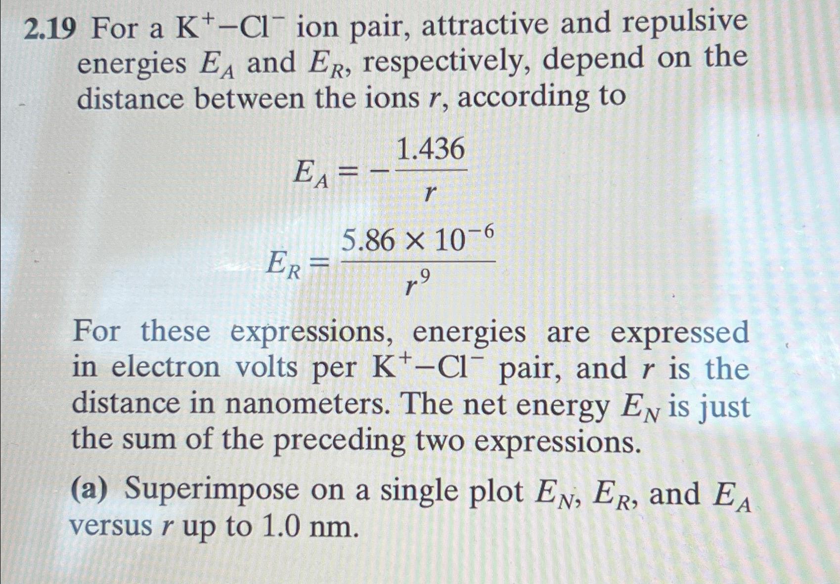 Solved 2.19 For a K^(+)-Cl^(-)ion pair, attractive and | Chegg.com