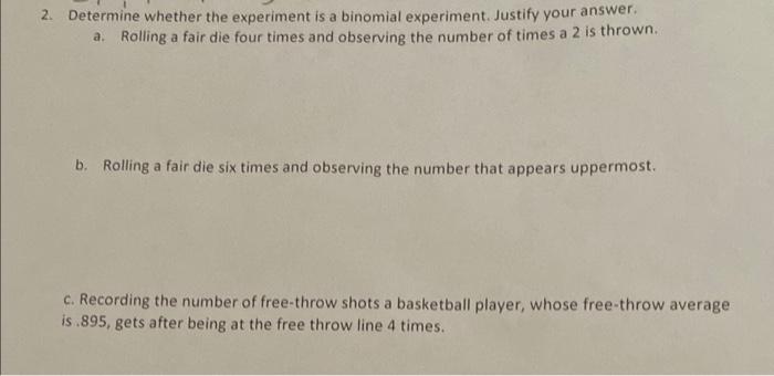 Solved 2. Determine whether the experiment is a binomial | Chegg.com