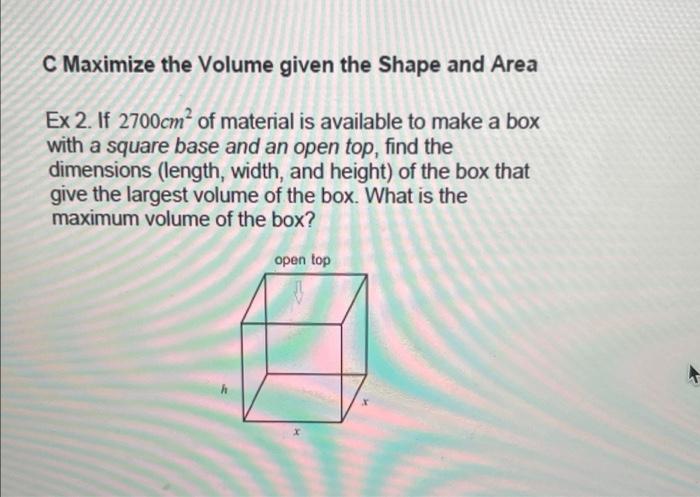 Solved C Maximize the Volume given the Shape and Area Ex 2. | Chegg.com